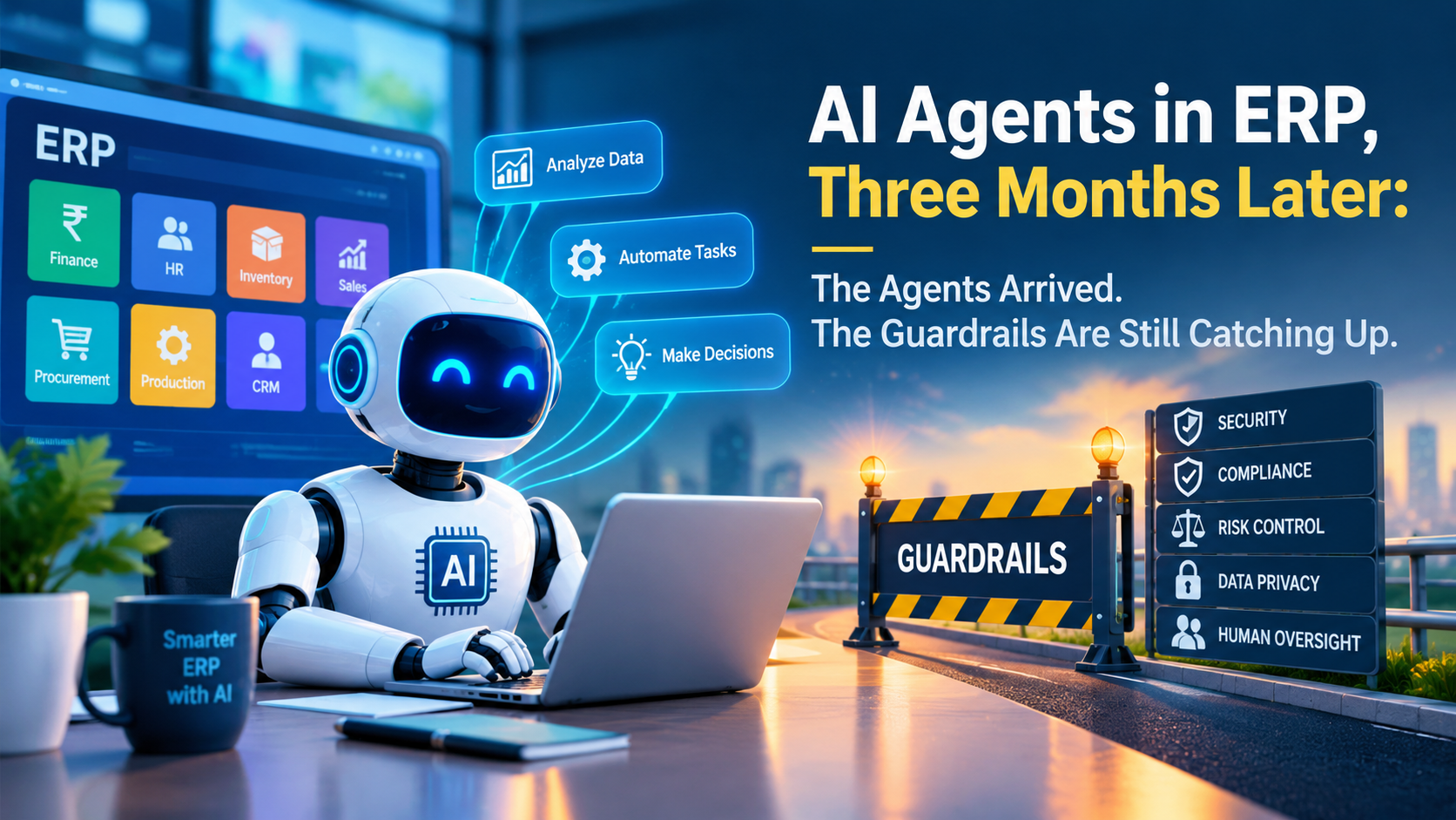 AI Agents in ERP, Three Months Later: The Agents Arrived. The Guardrails Are Still Catching Up.
